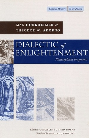 Dialectic of Enlightenment: Philosophical Fragments by Max Horkheimer, Gunzelin Schmid Nörr, Edmund Jephcott, Theodor W. Adorno