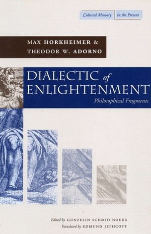 Dialectic of Enlightenment: Philosophical Fragments by Max Horkheimer, Edmund Jephcott, Gunzelin Schmid Nörr, Theodor W. Adorno