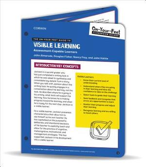 The On-Your-Feet Guide to Visible Learning: Assessment-Capable Learners by Nancy Frey, Douglas Fisher, John T. Almarode