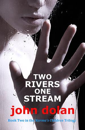 Two Rivers, One Stream by John Dolan, John Dolan
