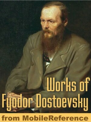 Works of Fyodor Dostoevsky by Fyodor Dostoevsky