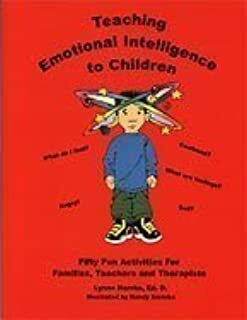 Teaching Emotional Intelligence to Children: Fifty Fun Activities for Families, Teachers and Therapists by Lynne Namka