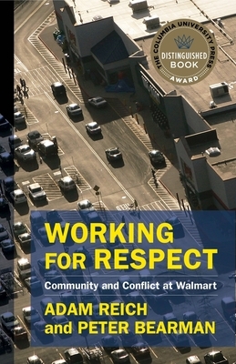 Working for Respect: Community and Conflict at Walmart by Adam Reich, Peter Bearman