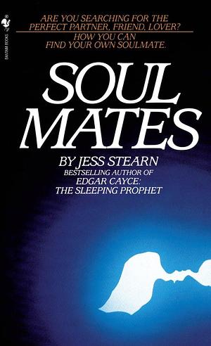 Soulmates: How You Can Find Your Own Soulmate by Jess Stearn, Jess Stearn