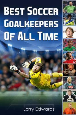 Best Soccer Goalkeepers Of All Time by Larry Edwards