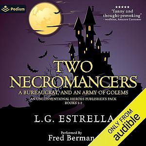 Two Necromancers, a Bureaucrat, and an Army of Golems by L.G. Estrella