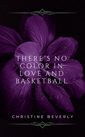 There's No Color in Love and Basketball by Christine Beverly, Christine Beverly