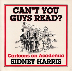 Can't You Guys Read? Cartoons on Academia by Sidney Harris