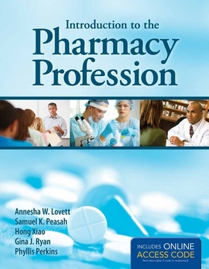 Introduction to the Pharmacy Profession by Annesha W. Lovett, Samuel K. Peasah, Hong Xiao