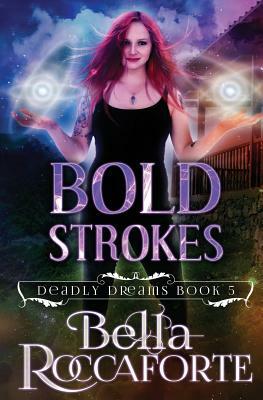 Bold Strokes: (Deadly Dreams Book 5) by Bella Roccaforte