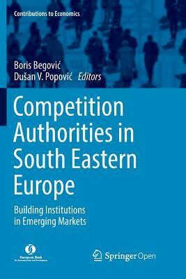 Competition Authorities in South Eastern Europe: Building Institutions in Emerging Markets by 