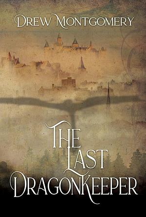 The Last Dragonkeeper by Drew Montgomery