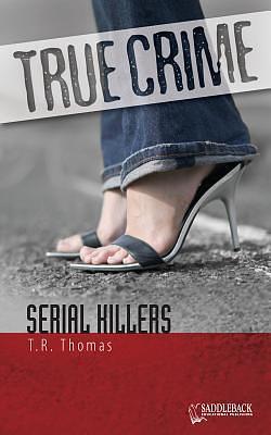 True Crime; Serial Killers by T.R. Thomas, T.R. Thomas