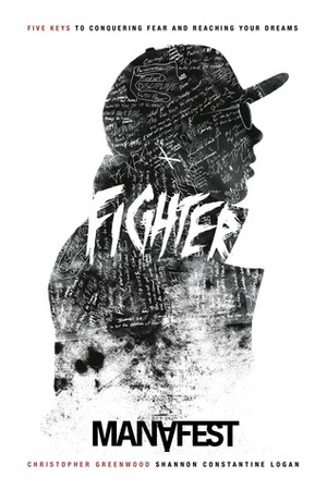 Fighter: Five Keys to Conquering Fear and Reaching Your Dreams by Christopher Greenwood, Shannon Constantine Logan