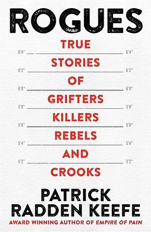 Rogues: True Stories of Grifters, Killers, Rebels and Crooks by Patrick Radden Keefe