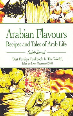 Arabian Flavours: Recipes and Tales of Arab Life by Salah Jamal
