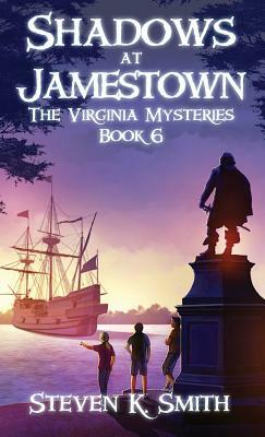 Shadows at Jamestown: The Virginia Mysteries Book 6 by Steven K. Smith