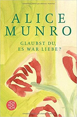 Glaubst du, es war Liebe? by Alice Munro