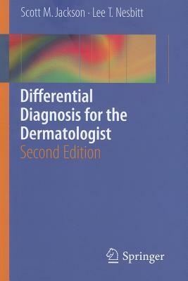 Differential Diagnosis for the Dermatologist by Lee T. Nesbitt, Scott Jackson