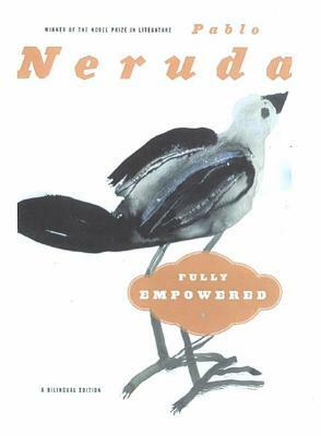 Fully Empowered / Plenos Poderes: A Bilingual Edition by Pablo Neruda