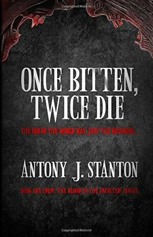Once Bitten, Twice Die by Antony J. Stanton