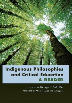 Indigenous Philosophies and Critical Education: A Reader- Foreword by Akwasi Asabere-Ameyaw by 