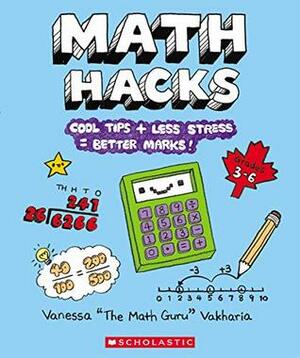 Math Hacks: Cool Tips + Less Stress = Better Marks by Hyein Lee, Vanessa Vakharia