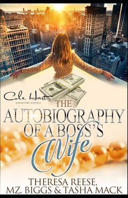 The Autobiography Of A Boss's Wife: An African American Women's Fiction: Standalone by Tasha Mack, Theresa Reese, Mz Biggs