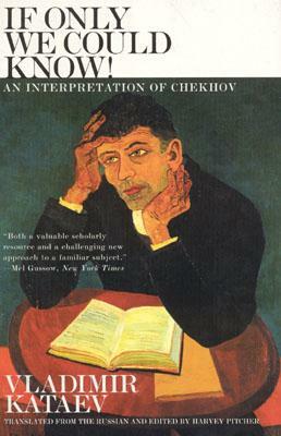 If Only We Could Know!: An Interpretation of Chekhov by Harvey Pitcher, Vladimir B. Kataev