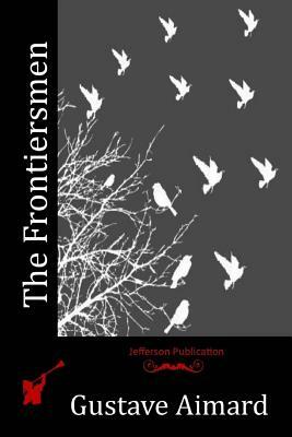 The Frontiersmen by Gustave Aimard