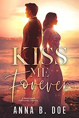 Kiss Me Forever by Anna B. Doe