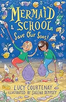 Mermaid School: Save Our Seas! by Lucy Courtenay