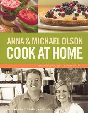 Anna and Michael Olson Cook at Home: Recipes for Everyday and Every Occasion by Anna Olson, Michael Olson