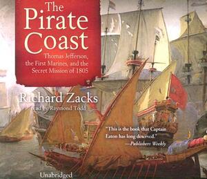 Pirate Coast: Thomas Jefferson, the First Marines, and the Secret Mission of 1805 by Richard Zacks