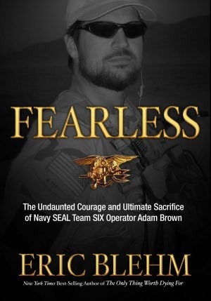 Fearless: The Heroic Story of One Navy SEAL's Sacrifice in the Hunt for Osama Bin Laden and the Unwavering Devotion of the Woman Who Loved Him by Eric Blehm