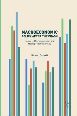 Macroeconomic Policy After the Crash: Issues in Microprudential and Macroprudential Policy by Richard Barwell