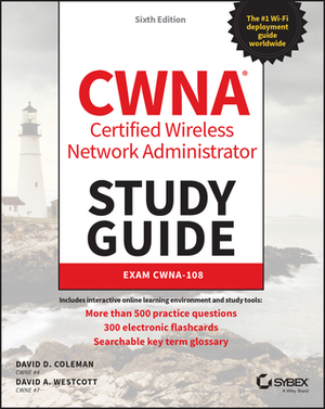 Cwna Certified Wireless Network Administrator Study Guide: Exam Cwna-107 by David D. Coleman, David A. Westcott