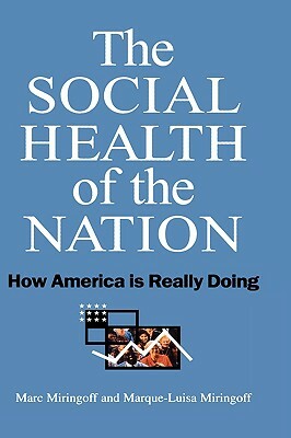 The Social Health of the Nation: How America is Really Doing by Marc Miringoff, Marque-Luisa Miringoff