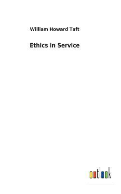 Ethics in Service by William Howard Taft