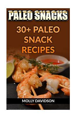 Paleo Snacks: 30+ Paleo Snack Recipes by Molly Davidson