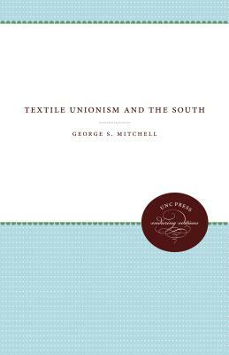 Textile Unionism and the South by George S. Mitchell