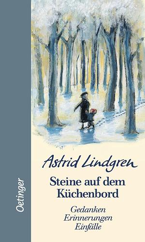 Steine auf dem Küchenbord: Gedanken, Erinnerungen, Einfälle by Astrid Lindgren