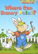 Where Can Bunny Paint? by Michael Rex