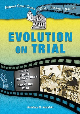 Evolution on Trial: From the Scopes "Monkey" Case to Inherit the Wind by Kathiann M. Kowalski