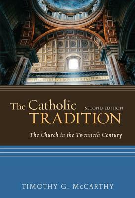 The Catholic Tradition: The Church in the 20th Century by Timothy G. McCarthy