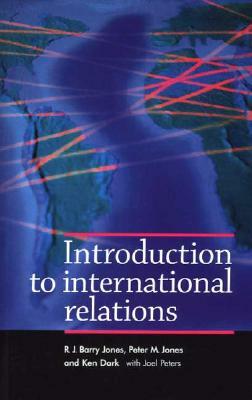 Introduction to International Relations: Problems and Perspectives by Joel Peters, Ken Dark, Peter M. Jones, R.J. Barry Jones