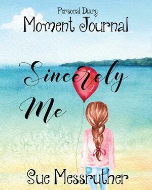 Sincerely Me: Personal Diary by Sue Messruther