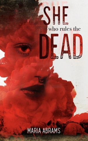 She Who Rules the Dead by Maria Abrams