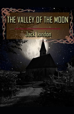 The Valley of the Moon: Jack London (Classics, Literature) [Annotated] by Jack London