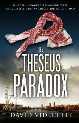 The Theseus Paradox: What if London's 7/7 bombings were the greatest criminal deception of our time? by David Videcette